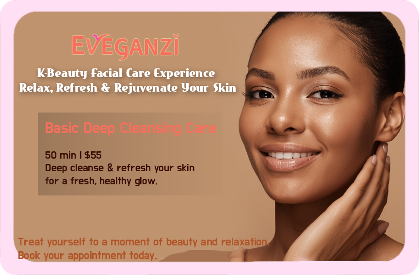 Eveganzi is a Korean-style skincare studio located in Montreal,
specializing in deep cleansing and hydration treatments.
We focus on gentle, customized facial care designed for sensitive and dry skin types.